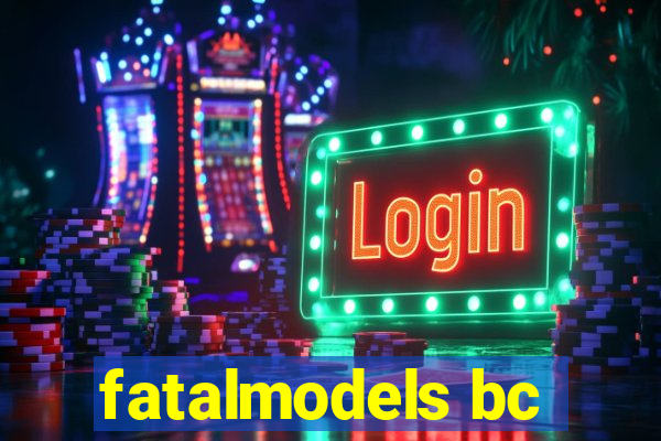 fatalmodels bc